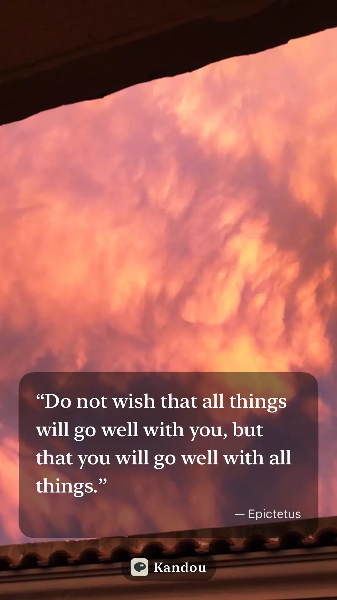 A Kandou quote image in Story format reading 'Do not wish that all things will go well with you, but that you will go well with all things' by Epictetus, set over a pink and orange sunset sky.