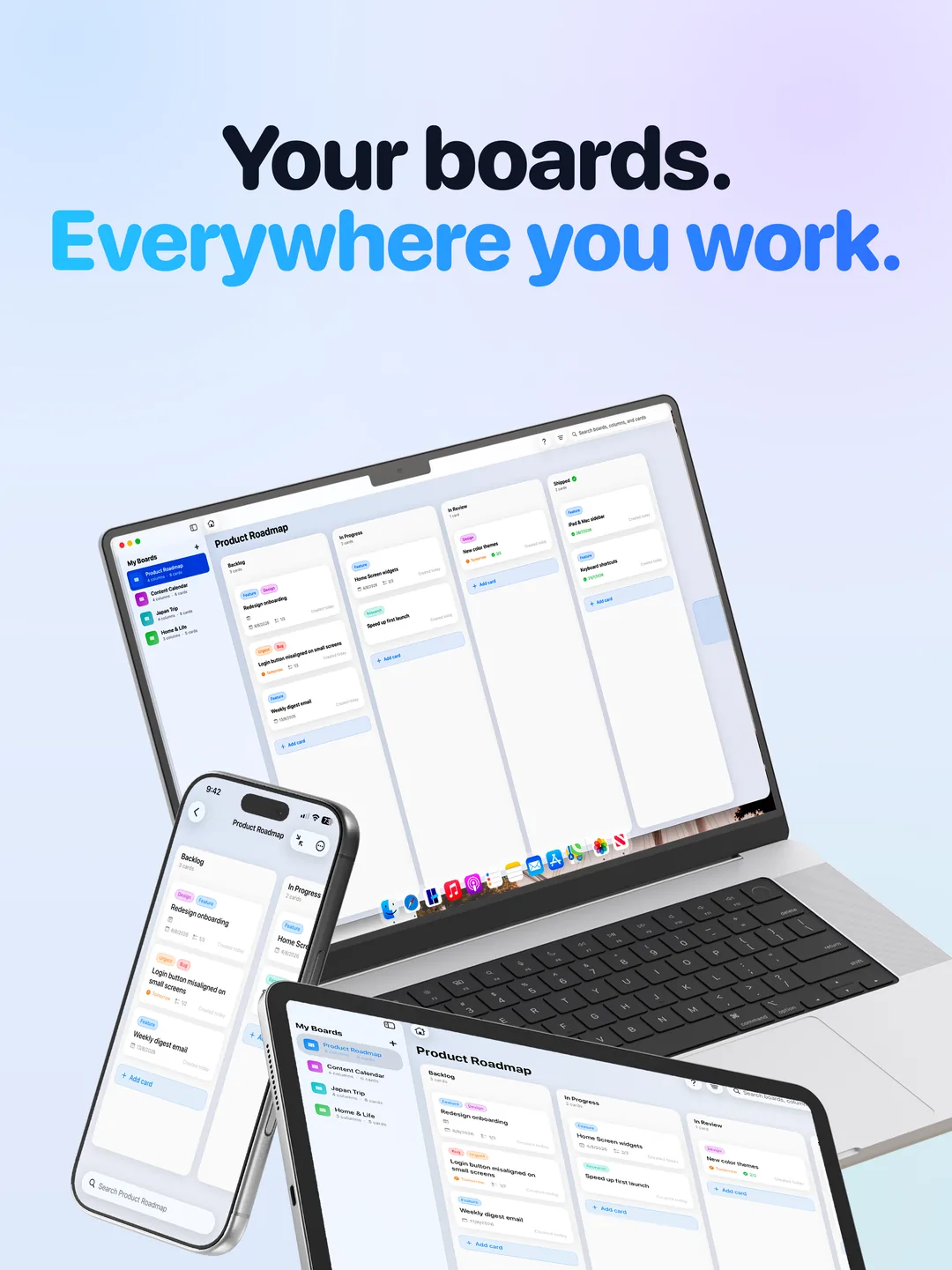 Your boards on every screen: the same Kanban boards on iPad, iPhone, and Mac.